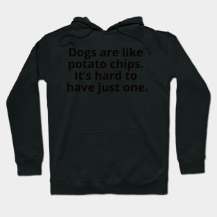 Dogs are like French fries. It's hard to have just one. Hoodie